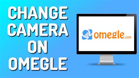 How To Change Camera On Omegle